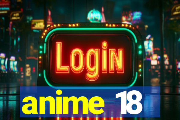 anime 18